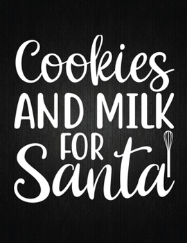 COOKIES AND MILK FOR SANTA: Recipe Notebook to Write In Favorite Recipes | Best Gift for your MOM | Cookbook For Writing Recipes | Recipes and Notes for Your Favorite for Women, Wife, Mom 8.5" x 11"