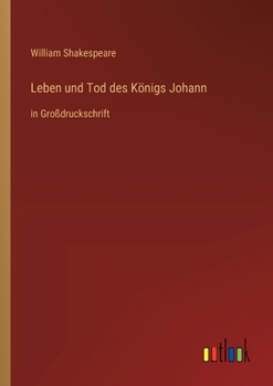 Leben und Tod des Königs Johann: in Großdruckschrift