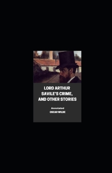 Paperback Lord Arthur Savile's Crime, And Other Stories Annotated Book
