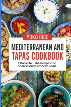 Paperback Mediterranean And Tapas Cookbook: 2 Books In 1: 160 Recipes For Spanish And European Food Book