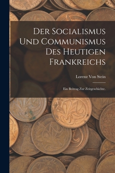 Paperback Der Socialismus und Communismus des heutigen Frankreichs: Ein Beitrag zur Zeitgeschichte. [German] Book