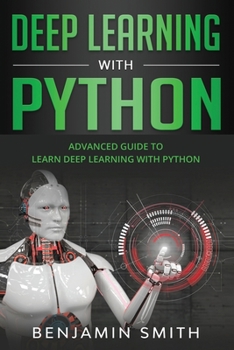 Paperback Deep Learning With Python: Advanced Guide to Learn Deep Learning with Python Book