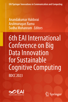 6th EAI International Conference on Big Data Innovation for Sustainable Cognitive Computing: BDCC 2023 (EAI/Springer Innovations in Communication and Computing)