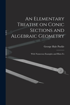 Paperback An Elementary Treatise on Conic Sections and Algebraic Geometry: With Numerous Examples and Hints Fo Book