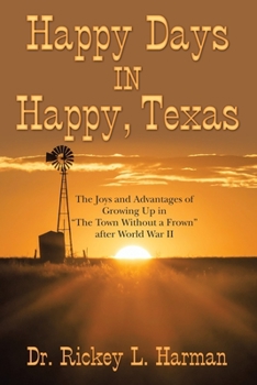 Paperback Happy Days in Happy, Texas: The Joys and Advantages of Growing up in "The Town Without a Frown" After World War Ii Book
