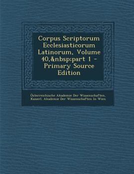 Paperback Corpus Scriptorum Ecclesiasticorum Latinorum, Volume 40, Part 1 [Latin] Book