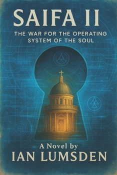 SAIFA II: The War for the Operating System of the Soul. A Mind-Bending Techno-Thriller on Engineered Beliefs in a Future Where the Human Soul Is the ... is a visionary metaphysical techno-thriller)