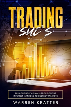 Trading Suc*s: Find out how a small group on the internet managed to destroy markets