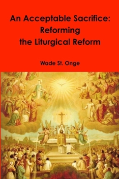 Paperback An Acceptable Sacrifice: Reforming the Liturgical Reform Book