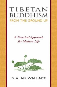 Paperback Tibetan Buddhism from the Ground Up: A Practical Approach for Modern Life Book