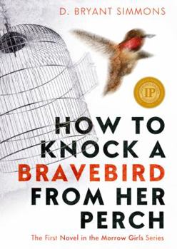 How To Knock A Bravebird From Her Perch - Book #1 of the Morrow Girls 