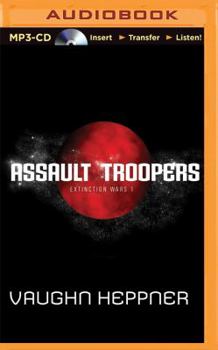Assault Troopers - Book #1 of the Extinction Wars