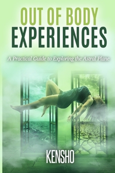 Paperback Out of Body Experiences: A Practical Guide to Exploring the Astral Plane Book