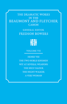 Paperback The Dramatic Works in the Beaumont and Fletcher Canon: Volume 7, Henry VIII, the Two Noble Kinsmen, Wit at Several Weapons, the Nice Valour, the Night Book