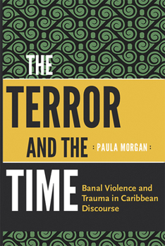 Paperback The Terror and the Time: Banal Violence and Trauma in Caribbean Discourse Book