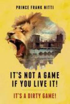 Paperback It's Not a Game If You Live It!: It's a Dirty Game! Book