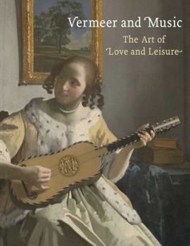 Paperback Vermeer and Music: The Art of Love and Leisure Book