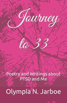 Paperback Journey to 33: Poetry and Writings about PTSD and Me Book