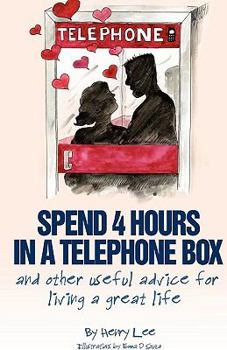 Hardcover Spend 4 Hours in a Telephone Box ...and Other Useful Advice for Living a Great Life Book