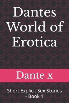 Dantes World of Erotica: Short Explicit Sex Stories - Book 1
