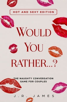 Paperback Would you rather...? The Naughty Conversation Game for Couples: Hot and Sexy Edition Book