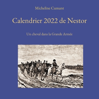 Paperback Calendrier 2022 de Nestor: Un cheval dans la Grande Armée [French] Book