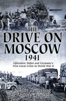 Hardcover The Drive on Moscow, 1941: Operation Taifun and Germany's First Great Crisis of World War II Book