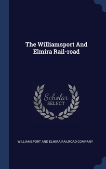 Hardcover The Williamsport And Elmira Rail-road Book