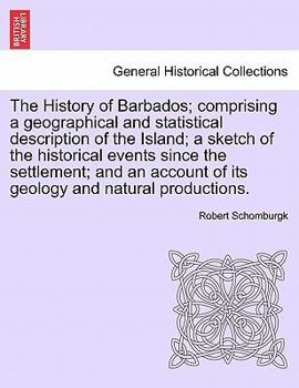 Paperback The History of Barbados; comprising a geographical and statistical description of the Island; a sketch of the historical events since the settlement; Book