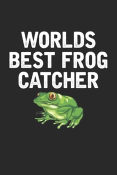 Paperback Worlds Best Frog Catcher: Amphibian Fun Frog Lover Dot Grid Notebook 6x9 Inches - 120 dotted pages for notes, drawings, formulas - Organizer wri Book