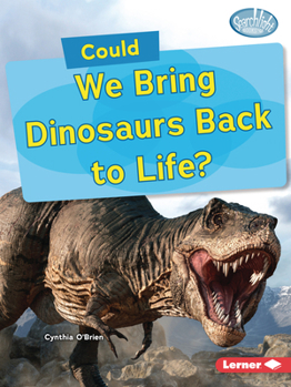 Could We Bring Dinosaurs Back to Life? (Searchlight Books ™ ? What-If Science)