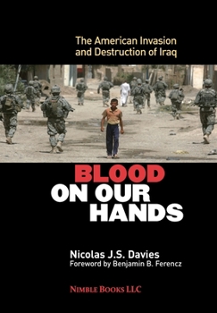 Hardcover Blood on Our Hands: The American Invasion and Destruction of Iraq Book