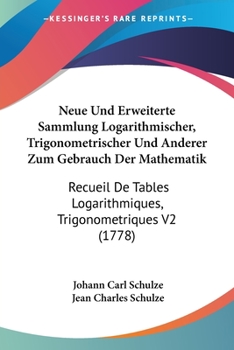 Paperback Neue Und Erweiterte Sammlung Logarithmischer, Trigonometrischer Und Anderer Zum Gebrauch Der Mathematik: Recueil De Tables Logarithmiques, Trigonometr Book