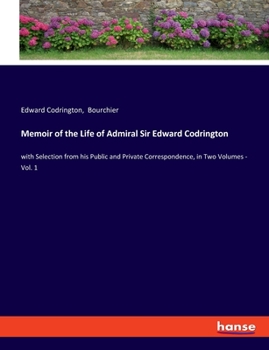 Paperback Memoir of the Life of Admiral Sir Edward Codrington: with Selection from his Public and Private Correspondence, in Two Volumes - Vol. 1 Book