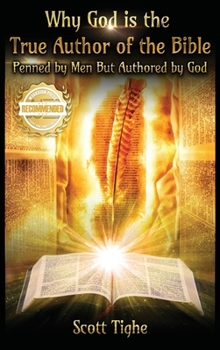 Hardcover Why God is the True Author of the Bible: Penned by Men But Authored by God Book