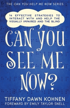 Paperback Can You See Me Now?: 14 Effective Strategies on How You Can Successfully Interact with People Who are Blind and Visually Impaired Book