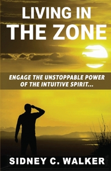Paperback Living In The Zone: Engage the Unstoppable Power of the Intuitive Spirit Book