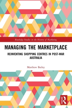 Paperback Managing the Marketplace: Reinventing Shopping Centres in Post-War Australia Book