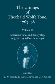 Paperback The Writings of Theobald Wolfe Tone 1763-98: Volume II: America, France, and Bantry Bay, August 1795 to December 1796 Book