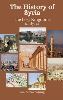 Paperback The History of Syria: The Lost Kingdoms of Syria Book