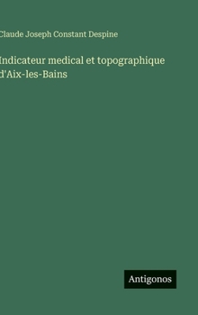 Indicateur medical et topographique d'Aix-les-Bains (French Edition)