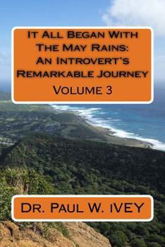 Paperback It All Began With The May Rains: An Introvert's Remarkable Journey: Volume 3 Book