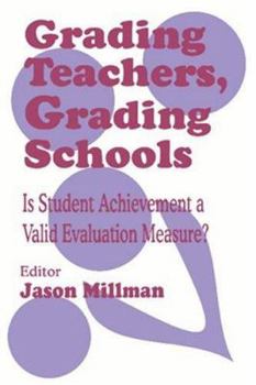 Paperback Grading Teachers, Grading Schools: Is Student Achievement a Valid Evaluation Measure? Book