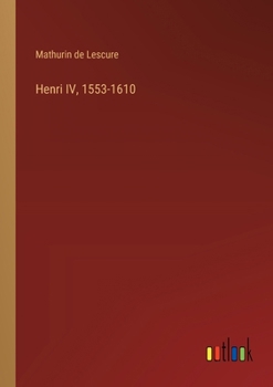 Paperback Henri IV, 1553-1610 [French] Book