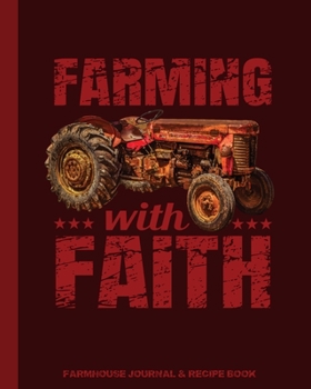 Paperback Farming With Faith Farmhouse Journal & Recipe Book: Blank With Lines To Write In Family Favorite Recipes & Dishes / Farm Owner Gift / Log Prep Time, C Book