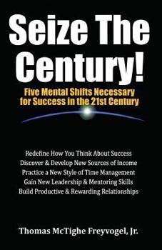 Paperback Seize the Century: Five Mental Shifts Necessary for Success the 21st Century Book