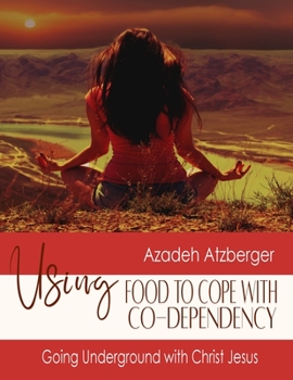 Paperback Using Food to Cope with Codependency: Going Underground with Christ Jesus Book