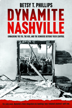 Paperback Dynamite Nashville: Unmasking the Fbi, the Kkk, and the Bombers Beyond Their Control Book