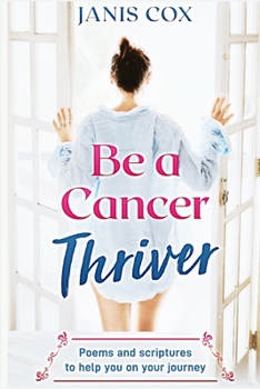 Paperback Be a Cancer Thriver: Poems and scriptures to help you on your journey Book