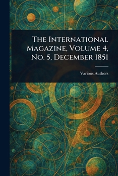 Paperback The International Magazine, Volume 4, No. 5, December 1851 Book